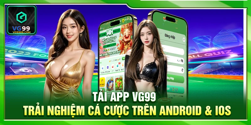 Tải App VG99 – Trải Nghiệm Cá Cược Trên Android & iOS