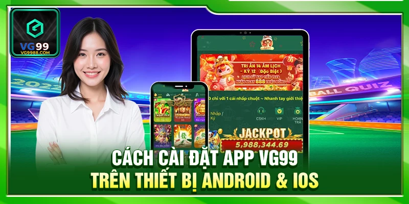 Cách cài đặt app VG99 trên thiết bị Android & iOS 